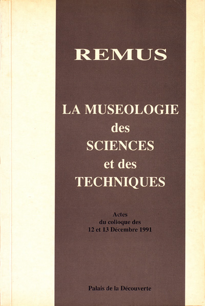 REMUS. La muséologie des sciences et des techniques. Actes du colloque des 12 et 13 décembre 1991. Paris : OCIM, 1993.
